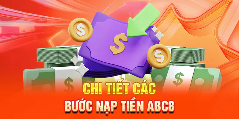 Chi tiết các bước nạp tiền abc8