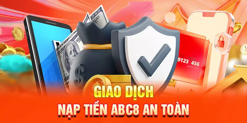 Lưu ý để giao dịch nạp tiền abc8 an toàn