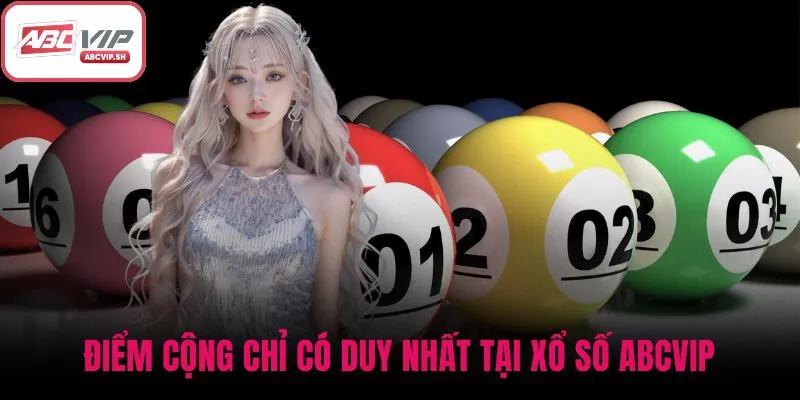 Điểm cộng chỉ có duy nhất tại xổ số ABCVIP